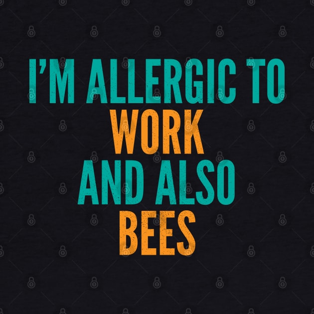 I'm Allergic To Work and Also Bees by Commykaze